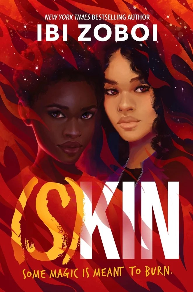 The cover of (S)kin by Ibi Zoboi shows two Black girls, one with deep brown skin and short hair, the other with light brown skin and long hair, both surrounded by flames